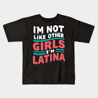 I'm Not Like Other Girls I'm Latina Kids T-Shirt